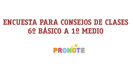 ENCUESTA PARA LOS CONSEJOS DE CLASES 6º BÀSICO A 1ºM EN PRONOTE 