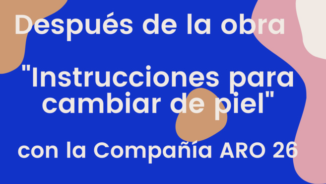 Obra de Teatro "Instrucciones para cambiar de piel" – Compañía ARO 26