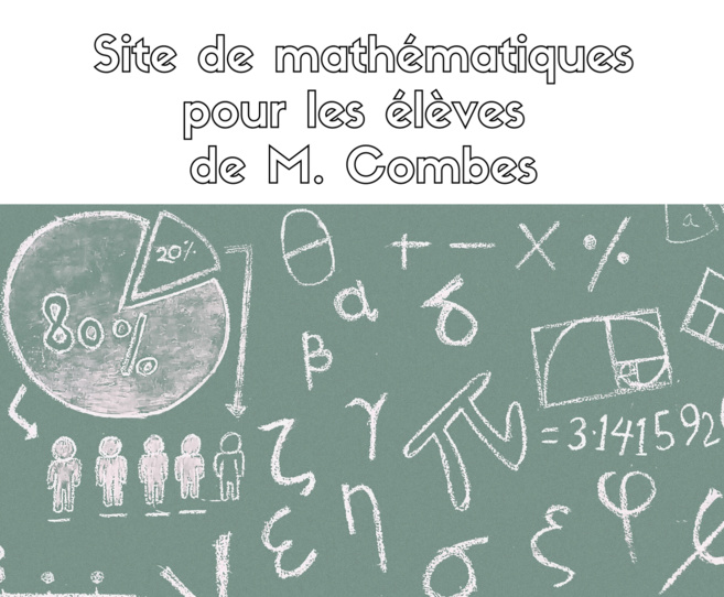 Site internet de mathématiques pour les élèves de M. Combes Site internet de mathématiques pour les élèves de M. Combes