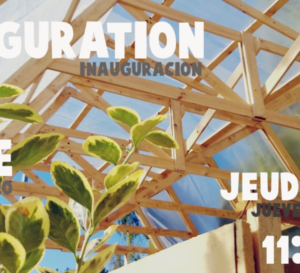 AUJOURD'HUI, JEUDI 11, INAUGURATION SERRE // HOY, JUEVES 11, INAUGURACIÓN INVERNADERO