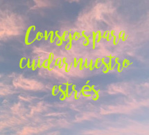 Consejos para cuidar nuestro estrés 