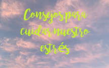 Consejos para cuidar nuestro estrés 